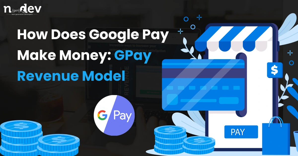 How Does Google Pay Make Money: GPay Revenue Model