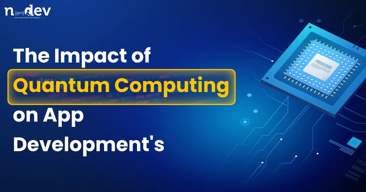 The Impact of Quantum Computing on App Development’s Future