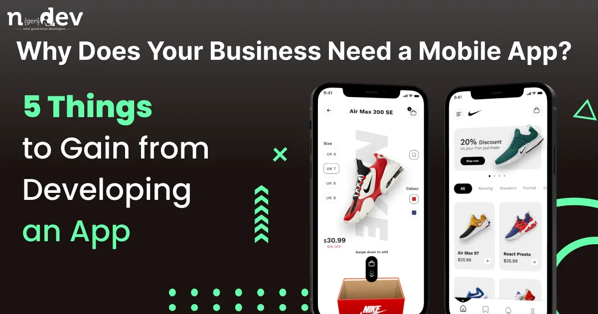 Why Does Your Business Need a Mobile App? 5 Things to Gain from Developing an App
