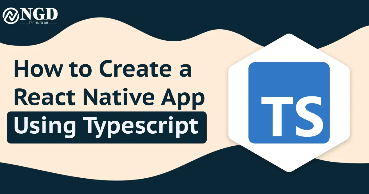 How to Create a React Native App Using Typescript